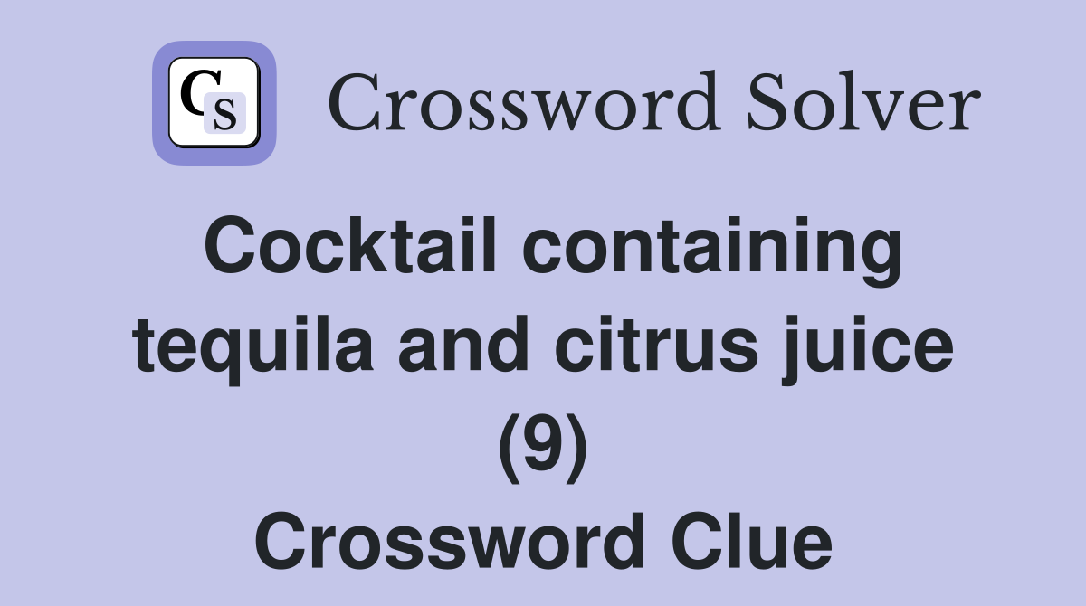 Cocktail containing tequila and citrus juice (9) Crossword Clue